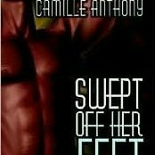 Stream Read/Download Swept Off Her Feet BY Camille Anthony by Wmhgkha373 Listen online for
