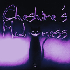 Cheshire's madness