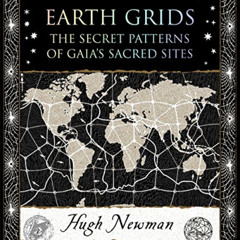 Access PDF 📧 Earth Grids: The Secret Patterns of Gaia's Sacred Sites by  Hugh Newman