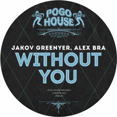 JAKOV GREENYER, ALEX BRA - Without You [PHR440] Pogo House Rec / 1st March 2024