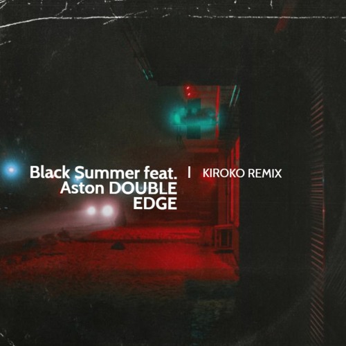Black Summer ft. Aston - Double Edge (Kiroko Remix)