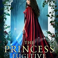 READ [PDF EBOOK EPUB KINDLE] The Princess Fugitive: A Reimagining of Little Red Riding Hood (The Fou
