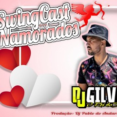 SWINGCAST DO NAMORADOS - DJ GILVAN