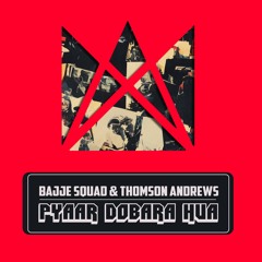 BAJJE SQUAD & Thomson Andrews - Pyaar Dobara Hua