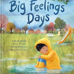 kindle👌 Big Feelings Days: A Book about Hard Things, Heavy Emotions, and Jesus? Love