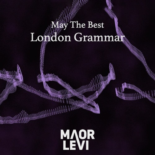 London Grammar - May The Best (Maor Levi Remix)