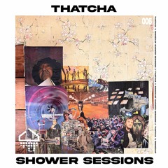 Shower Session 006 - Thatcha