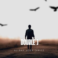DOUBLE J ALL DAY( JOOY EDIT)