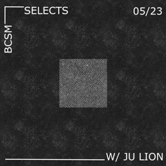 BCSM Selects w/ Ju Lion 05/23