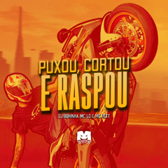 PUXOU, CORTOU E RASPOU - MC LD E MC PETT (DJ BOKINHA)