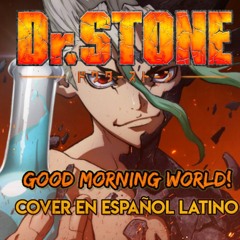 Dr. Stone OP 1 Tv Size | Good Morning World! - Burnout Syndromes | Cover en Español
