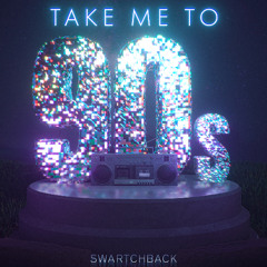 Swartchback- Take Me to 90s