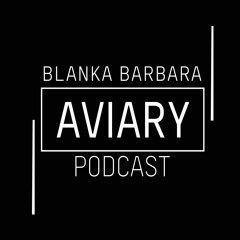 Aviary Podcast XVII - Blanka Barbara