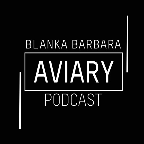 Aviary Podcast XVII - Blanka Barbara