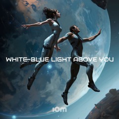 Epsiode 18 - White - Blue Light Above You