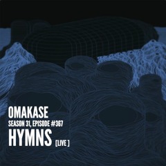 OMAKASE 367, HYMNS [live]