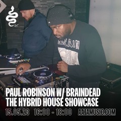 Paul Robinson W Braindead  The Hybrid House Showcase - Aaja Channel 1 - 15 05 23