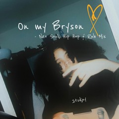 On My Bryson Pt.1 - NEO SOUL, HIP HOP, RNB MIX