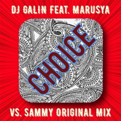 DJ GALIN Feat. Marusya - Choice (vs. Sammy Original Mix)
