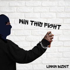 Linkin Bizkit - Win This Fight