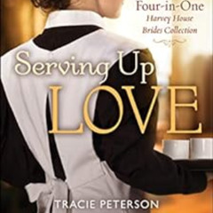 READ EBOOK 📭 Serving Up Love: A Four-in-One Harvey House Brides Collection by Tracie