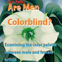 Are Men Colorblind (Examining The Color Palette Of Both Male And Female Artists)