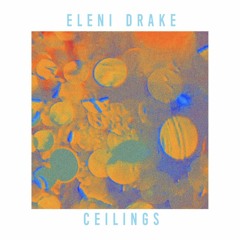 Eleni Drake - Ceilings (Unmixed Version)