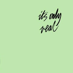 It's Only Real