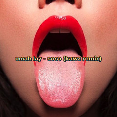 Omah Lay - soso (Kawz Remix)