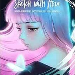 [View] EPUB KINDLE PDF EBOOK Sketch with Asia: Manga-inspired Art and Tutorials by As