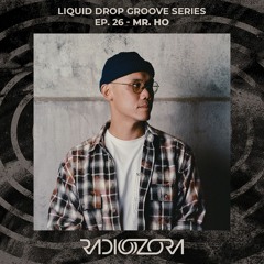 MR. HO | Liquid Drop Groove series Ep. 26 | 12/12/2021