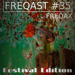 FREQAST #35 w/ FREQAX (Festival Edition) (Free Download)