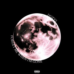 Forget me when I'm gone