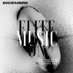Elite Music EP 001 (DICIEMBRE GROOVE MIX) LAST EDITION