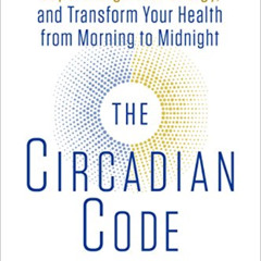 [GET] KINDLE 💛 The Circadian Code: Lose Weight, Supercharge Your Energy, and Transfo