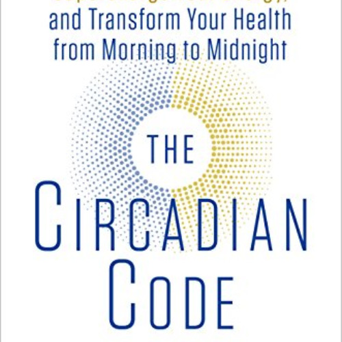 [Read] KINDLE 📦 The Circadian Code: Lose Weight, Supercharge Your Energy, and Transf