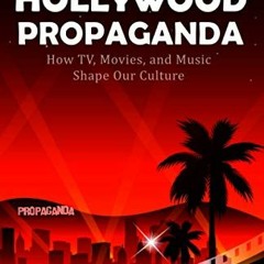 ❤️ Download Hollywood Propaganda: How TV, Movies, and Music Shape Our Culture by  Mark Dice