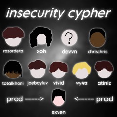 insecurity cypher (ft. 9 people + 1 prod)