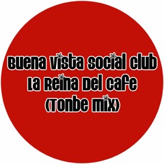 Buena Vista Social Club - La Reina Del Cafe (Tonbe Mix) - Free Download