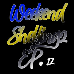 WEEKEND SHELLINGZ EP.12