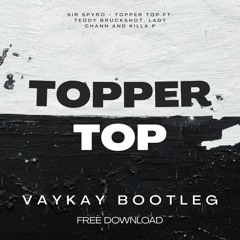 Topper Top  - Sir Spyro (VAYKAY BOOTLEG) (FREE DOWNLOAD)