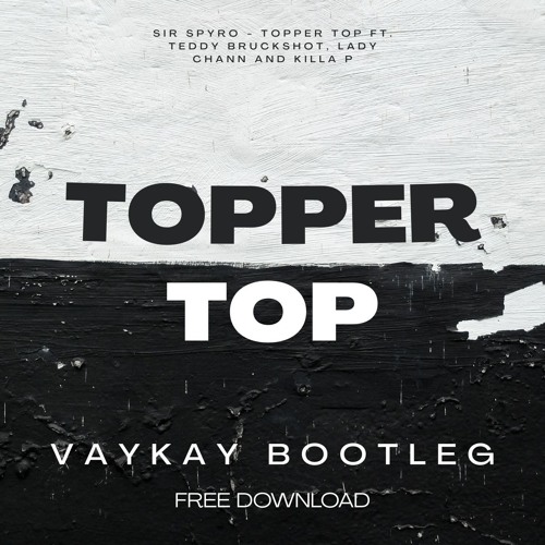 Topper Top  - Sir Spyro (VAYKAY BOOTLEG) (FREE DOWNLOAD)