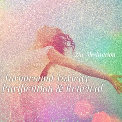 Zac Meditation Turnaround Toxicity September 22