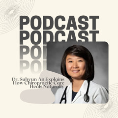 Dr. Suhyun An Explains How Chiropractic Care Heals Naturally