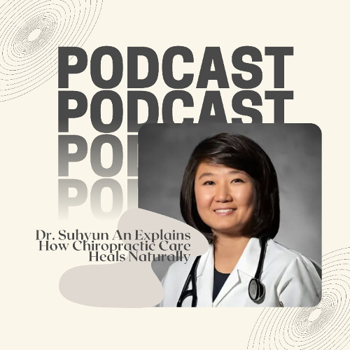 Dr. Suhyun An Explains How Chiropractic Care Heals Naturally