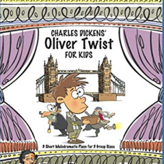 [Free] EPUB 📒 Charles Dickens' Oliver Twist for Kids: 3 Short Melodramatic Plays for