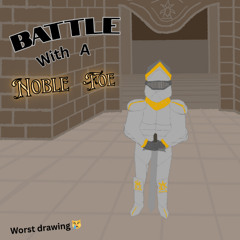 Battle With A Noble Foe