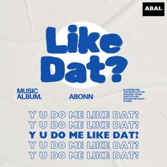 Like Dat? - Single (ft. ABonn)