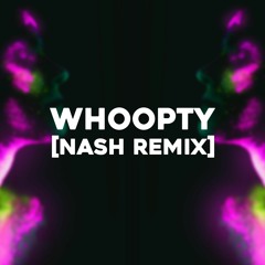Whoopty (Nash Remix)