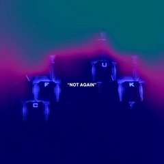 "NOT AGAIN"